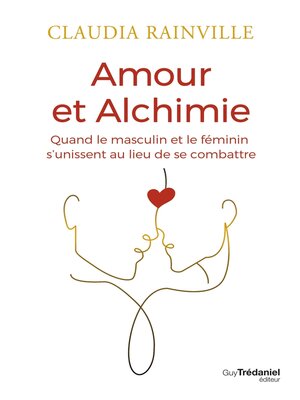 cover image of Amour et alchimie--Quand le masculin et le féminin s'unissent au lieu de combattre